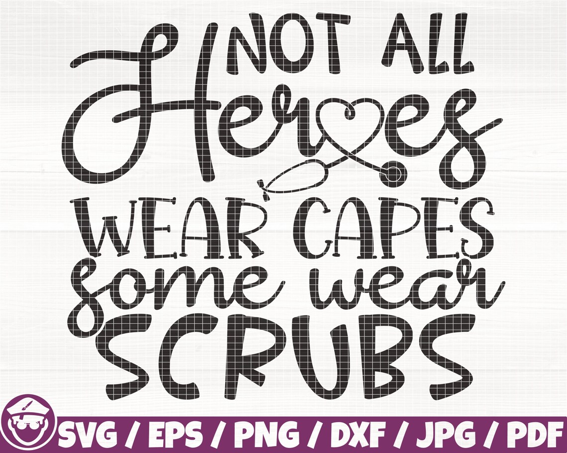 Not All Heroes Wear Capes Some Wear Scrubs Svg/eps/png/dxf/jpg/pdf ...