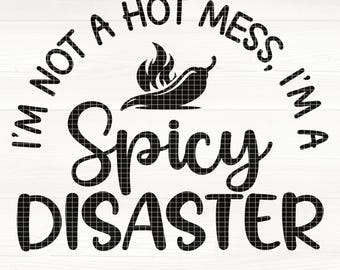 I’m Not A Hot Mess, I’m A Spicy Disaster Svg/Eps/Png/Dxf/Jpg/Pdf, Sassy Svg, Sarcasm Quote, Sassy Sublimation, Spicy Svg, Sassy Digital File