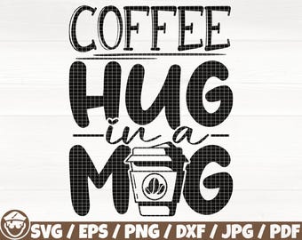 Coffee Hug In A Mug Svg/Eps/Png/Dxf/Jpg/Pdf, Coffee Cricut, Coffee Mug Svg, Coffee Cup Silhouette, Funny Coffee Svg, Caffeine Png,Coffee Dxf