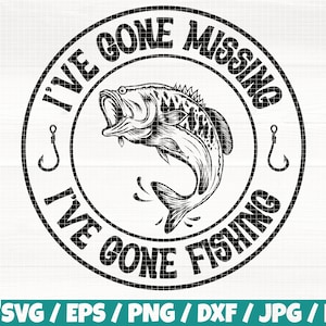 I&#39;ve Gone Missing I&#39;ve Gone Fishing Svg/Eps/Png/Dxf/Jpg/Pdf, Fishing Logo, Fishing Printable, Fishing Cricut, Fishing Inkscape, Fishing Png