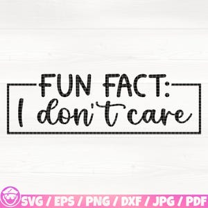 Fun Fact I Don’t Care Svg/Eps/Png/Dxf/Jpg/Pdf, Sassy Quote, Sarcasm Digital File, Funny Tshirt Printable, Fun Svg, Attitude Svg, Teen Quote
