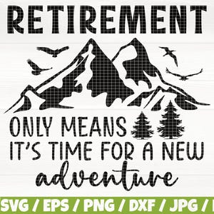 Retirement Only Means It’s Time For A New Adventure Svg/Eps/Png/Dxf/Jpg/Pdf, Mountain Silhouette, Retirement Quote, Journey Svg, Retired Png