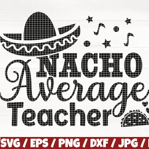 May include: Black and white design featuring a sombrero, the text "Nacho Average Teacher", and a taco.