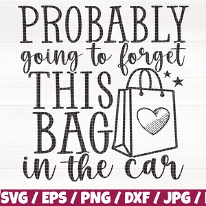 Waarschijnlijk gaat deze tas vergeten in de auto Svg / Eps / Png / Dxf / Jpg / Pdf, Tote Bag Svg, Tote Bag Print, Mom Shop Svg, Sale Quote, Bag SIlhouette
