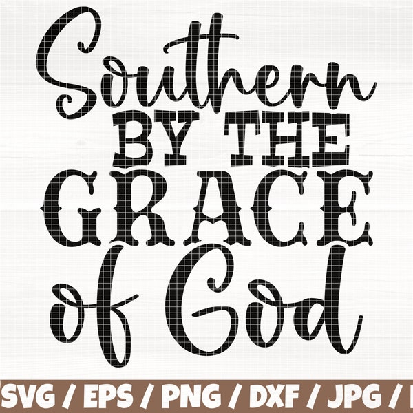 Southern By The Grace Of God Svg/Eps/Png/Dxf/Jpg/Pdf, Southern Quote, Farmlife Svg, Western Png, Western Vector, Cowboy Eps,Grace Of God Svg
