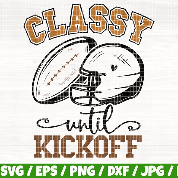 Classy Until Kickoff Svg/Eps/Png/Dxf/Jpg/Pdf, American Football Svg, Love Sport Quote, Classy Football Svg, Kickoff Png, Ruby Helmet Vector