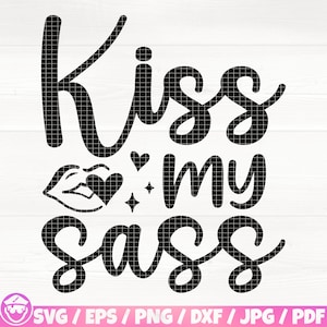 Kiss My Sass Svg/Eps/Png/Dxf/Jpg/Pdf, Sassy Svg, Sarcasm Quote, Sassy Shirt Png, Sassy Mom Svg, Girl Power Svg, Attitude Svg, Hilarious Svg