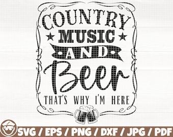 Country Music And Beer That&#39;s Why I&#39;m Here Svg/Eps/Png/Dxf/Jpg/Pdf, Southern Quote, Country Cricut, Beer Svg, Western Png, Music Vector File