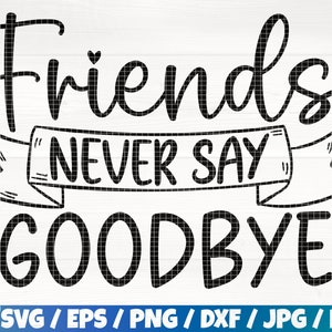 Los amigos nunca dicen adiós Svg/Eps/Png/Dxf/Jpg/Pdf, Cita de amigos, Regalo de amigo Svg, Archivo de corte de camisa de amigo, Archivo comercial de amigos, Amor Png