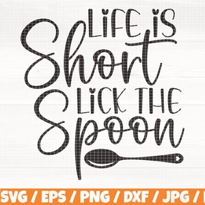 May include: Black and white graphic design with the text "Life is short, lick the spoon". A black spoon is shown below the text.