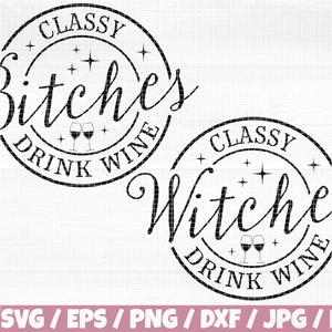 May include: Two black and white circular designs with the text "Classy Bitches Drink Wine" and "Classy Witches Drink Wine". Each design features two wine glasses and stars.