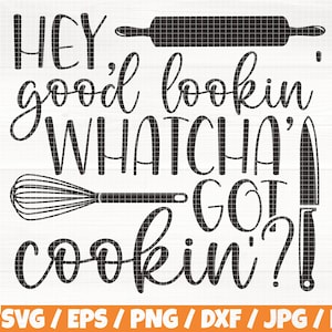 May include: Black and white graphic design with the text "HEY good lookin' WHATCHA' GOT cookin'?!"  The design includes a rolling pin, a whisk, and a knife.
