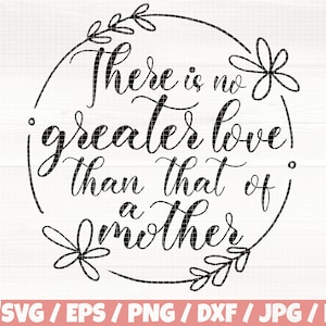 There Is No Greater Love Than That Of A Mother Svg/Eps/Png/Dxf/Jpg, Mother&#39;s Day Svg, Wreath Svg, Floral Wreath Cut, Mother&#39;s Love Digital