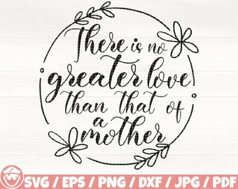 There Is No Greater Love Than That Of A Mother Svg/Eps/Png/Dxf/Jpg, Mother's Day Svg, Wreath Svg, Floral Wreath Cut, Mother's Love Digital