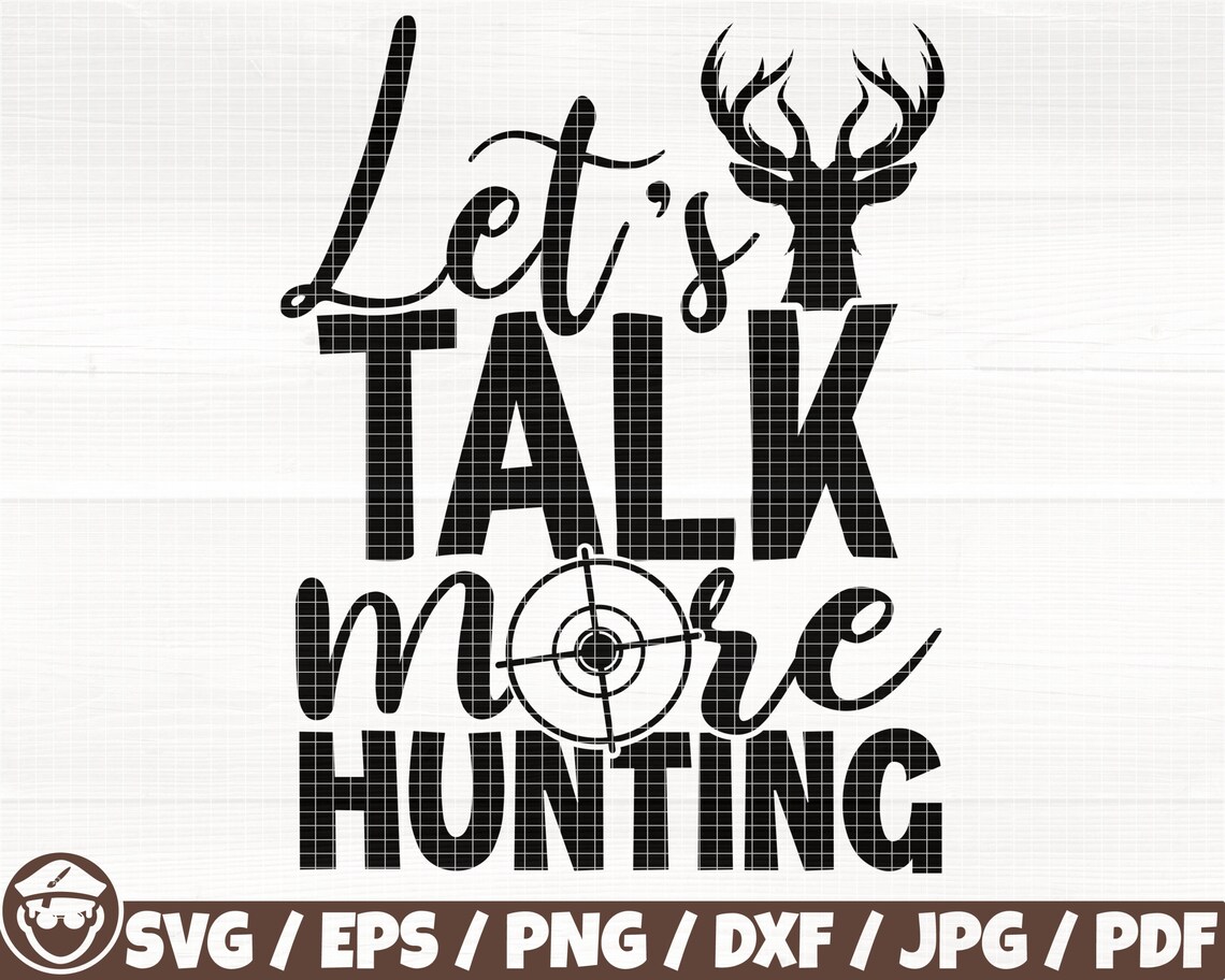 Let's Talk More Hunting Svg/eps/png/dxf/jpg/pdf, Deer Silhouette ...