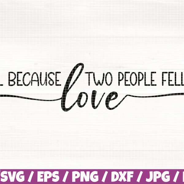 All Because Two People Fell In Love Svg/Eps/Png/Dxf/Jpg/Pdf, Family Love Svg, Housewarming Ornament Svg, Love Vector, Happiness Svg,Home Png