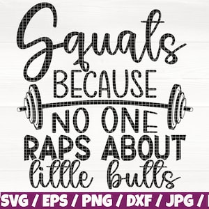 May include: Black and white graphic design with the text "Squats BECAUSE NO ONE RAPS ABOUT little bulls" and a barbell illustration. The design includes file format options: SVG, EPS, PNG, DXF, JPG, and PDF.