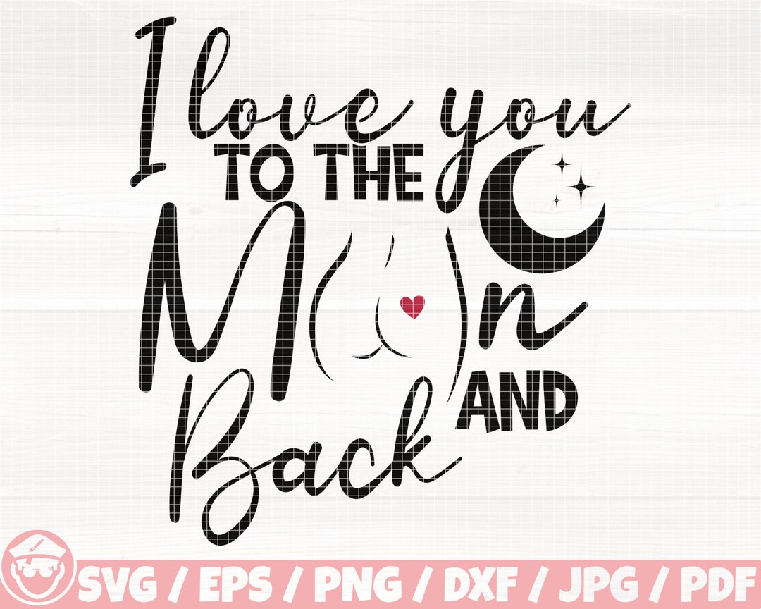 i-love-you-to-the-moon-and-back-svg-eps-png-dxf-jpg-pdf-moon-and-back-svg-valentine-s-day-quote-butt-svg-love-sublimation-stars-clipart-etsy