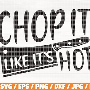 May include: Black and white graphic design with a large chef's knife and the text "Chop it like it's hot".