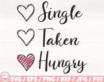 Single Taken Hungry Svg/Eps/Png/Dxf/Jpg/Pdf, Valentine Day Svg, Anti Valentine Quote, Funny Valentine Svg,Hungry Png,Single Taken Hungry Svg