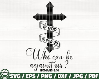 If God Is For Us Who Can Be Against Us? Svg/Eps/Png/Dxf/Jpg/Pdf, Cross Svg, Scripture Quote, Bible Svg, Christian Svg, Cross Png, Faith Svg