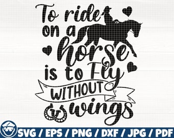 To Ride On A Horse Is To Fly Without Wings Svg/Eps/Png/Dxf/Jpg/Pdf, Horse Svg, Cowgirl Svg, Ride Horse Quote, Horse Printable, Western Svg