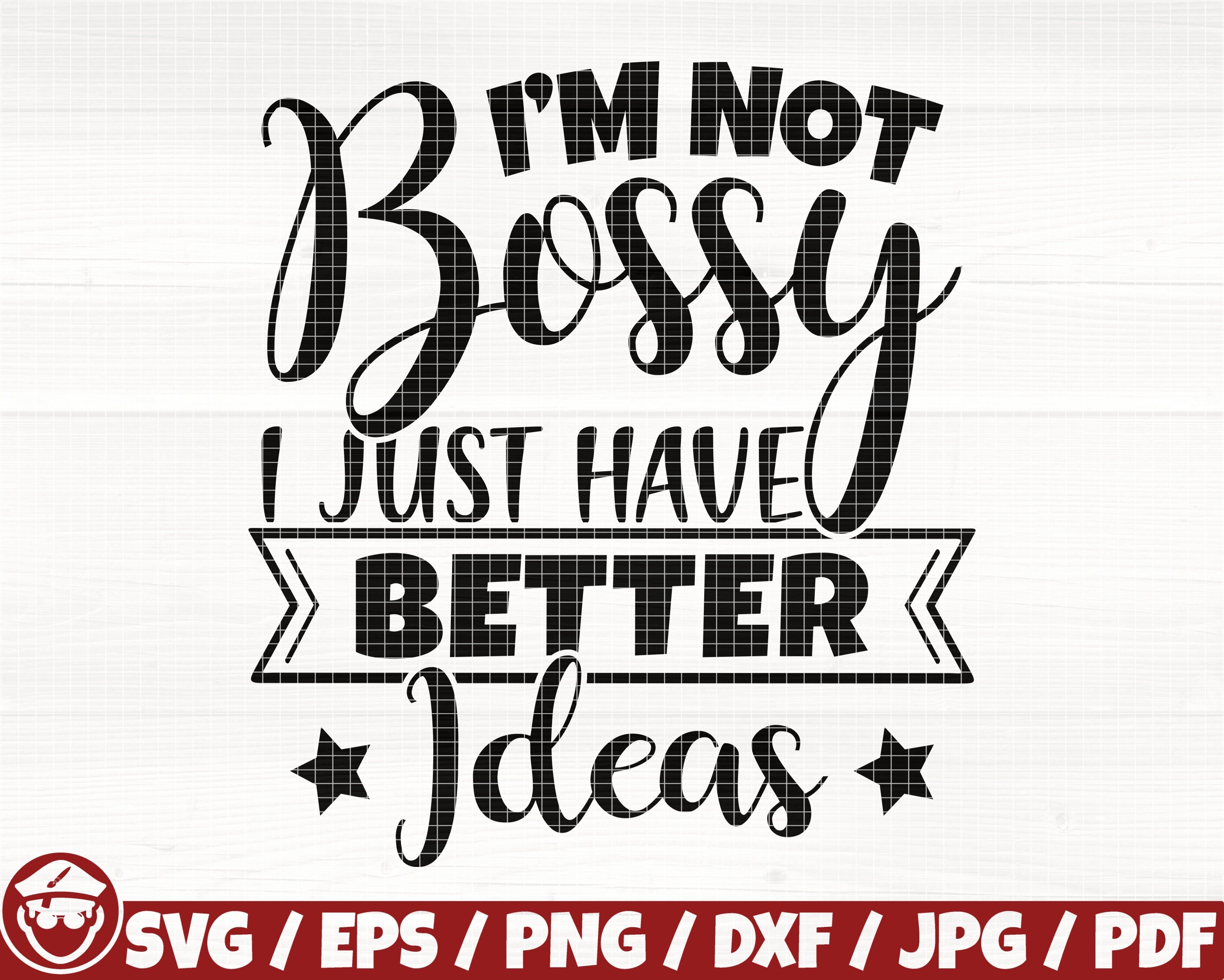 I'm Not Bossy I Just Have Better Ideas | Etsy