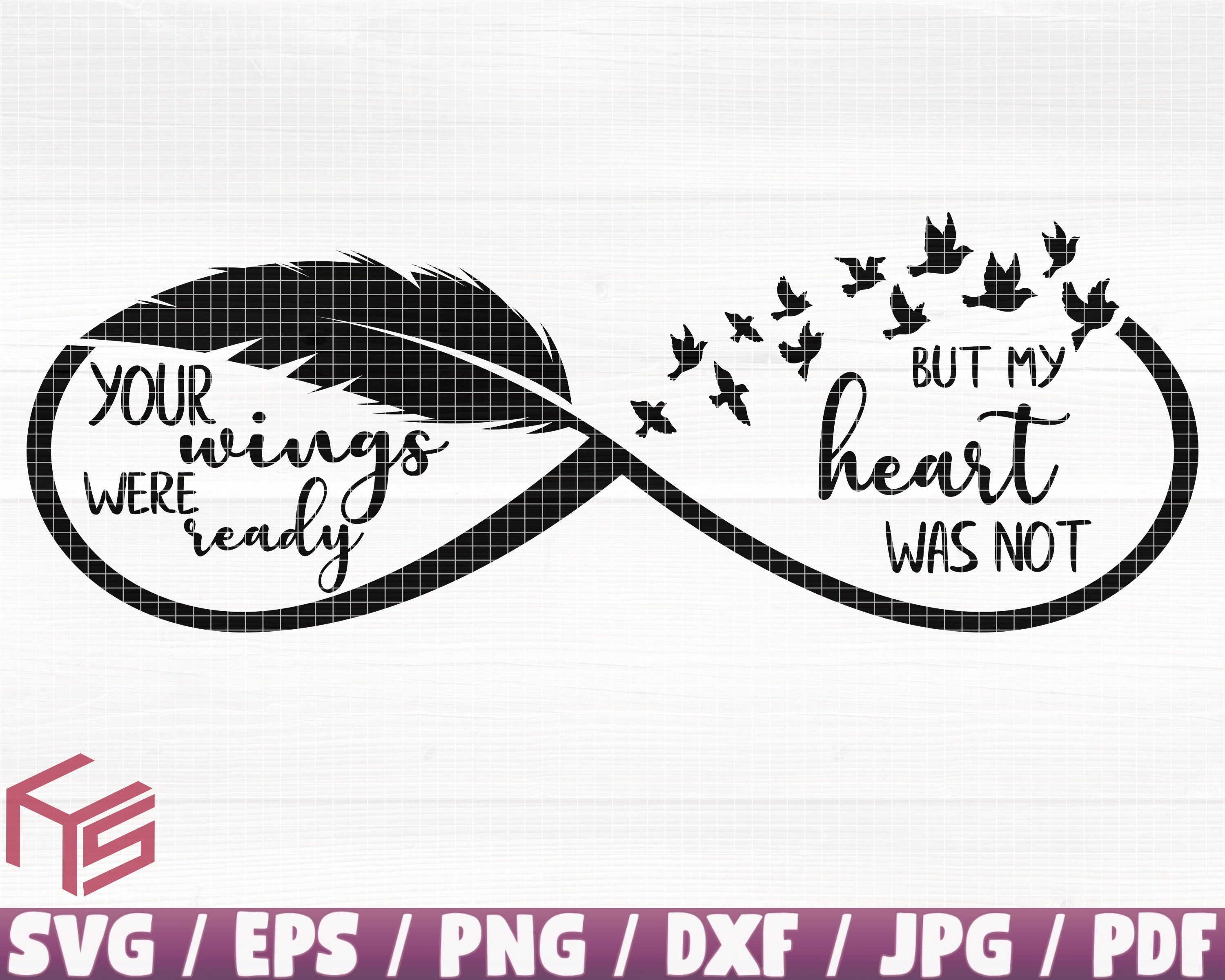 Your Wings Were Ready But My Heart Was Not Svg/Eps/Png/Dxf/JPG/Pdf, Memory Quote, Feather Svg, Infinity Svg, Memory Cut, Memorial Clipart