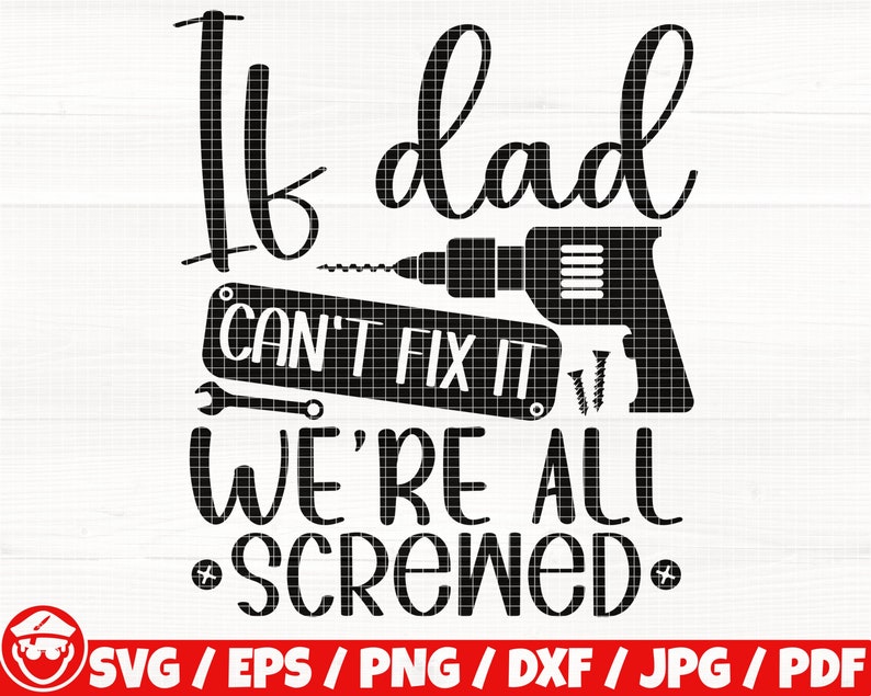 If Dad Can't Fix It We're All Screwed Svg/Eps/Png/Dxf/Jpg/Pdf, Wrench Svg, Funny Dad Quote, Dad Life Svg, Drill Silhouette, Father's Day Svg image 1