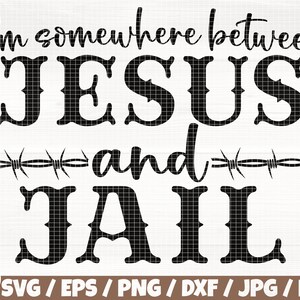 Peut inclure: Conception graphique en noir et blanc avec le texte "I'm somewhere between JESUS and JAIL".