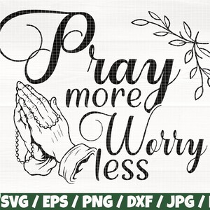May include: Black and white illustration of praying hands with a rosary, with the text "Pray more Worry less" and a floral design.