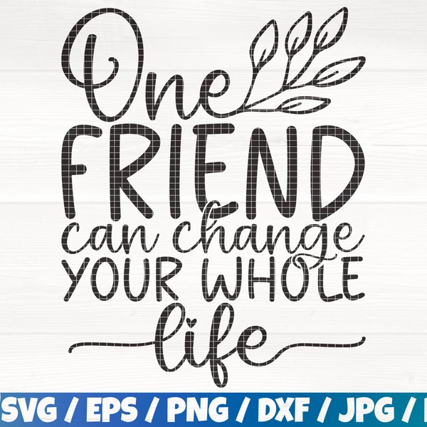 One Friend Can Change Your Whole Life Svg/Eps/Png/Dxf/Jpg/Pdf, Friend Quote, Inspirational Svg, Love Friend Saying, Floral Drawn, Friend Png