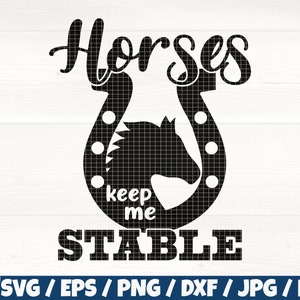 May include: Black and white graphic design with a horseshoe and a horse's head inside the horseshoe. The text "Horses keep me STABLE" is below the horseshoe.