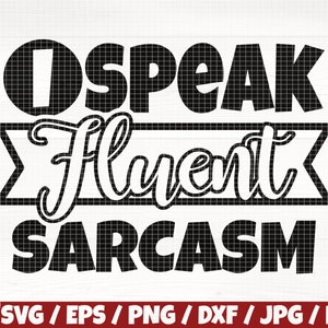 May include: Black and white graphic design with the text "I speak fluent sarcasm".