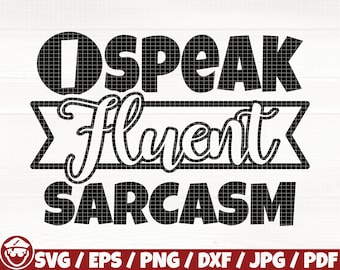 I Speak Fluent Sarcasm Svg/Eps/Png/Dxf/Jpg/Pdf, Sarcasm Svg, Speak Fluent Sarcasm Cut, Sarcasm Eps, Sarcastic Digital Quote, Funny Clipart
