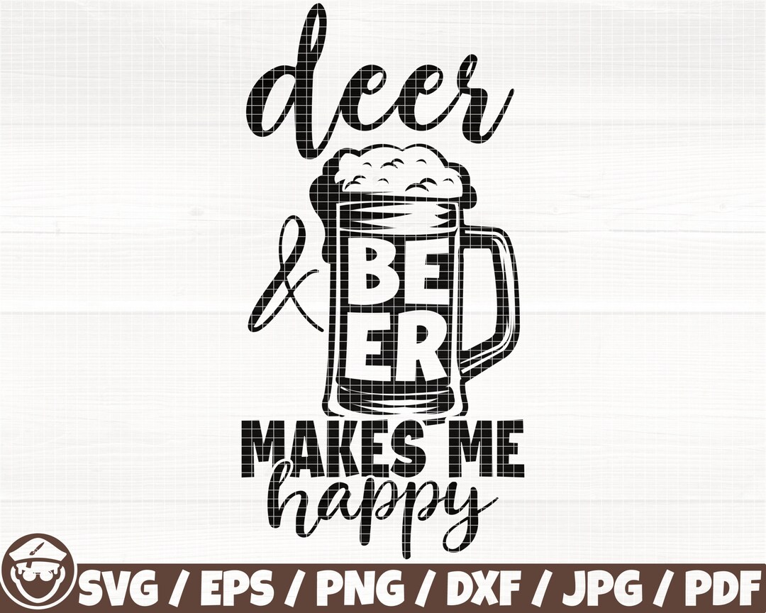 Deer and Beer Makes Me Happy Svg/eps/png/dxf/jpg/pdf, Deer Quote, Beer