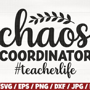 May include: Black and white graphic design with the text "chaos coordinator #teacherlife".