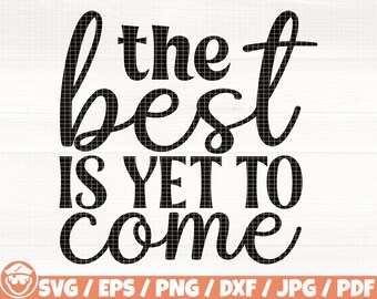 May include: Black and white text graphic that reads "the best is yet to come".