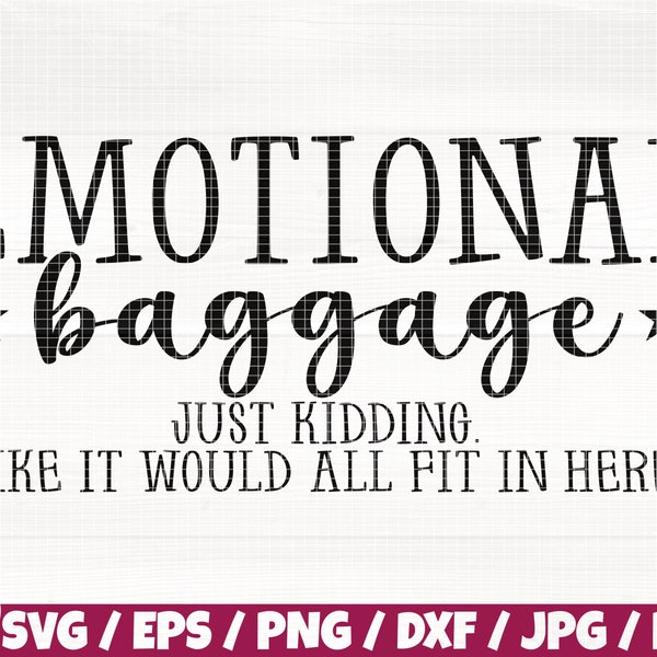 Emotional Baggage Just Kidding Like It Would All Fit Here Svg/Eps/Png/Dxf/Jpg/Pdf, Funny Tote Bag Svg, Sarcastic Quote,Emotional Baggage Cut