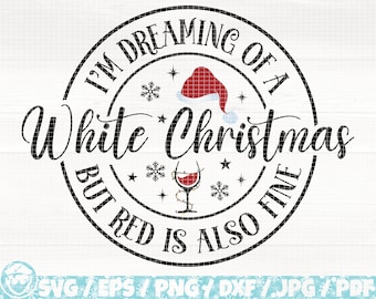 I'm Dreaming Of A White Christmas But Red Is Also Fine Svg/Eps/Png/Dxf/Jpg/Pdf, Dreaming Of A White Christmas Svg, Funny Xmas Svg, Wine Png