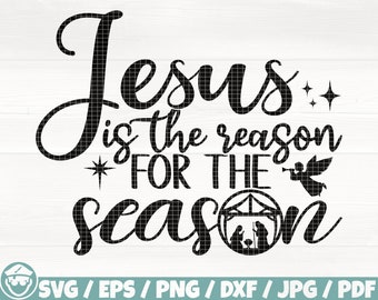 Jesus Is The Reason For The Season Svg/Eps/Png/Dxf/Jpg/Pdf, Nativity Svg, Jesus Cut, Christmas Quote, Noel Png, Navidad Svg,Nativity Digital