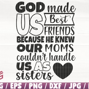 God maakte ons beste vrienden omdat hij wist dat onze moeders ons niet aankonden als zussen Clipart, vriendschap Svg, vriend print, zussen svg, moeder gesneden