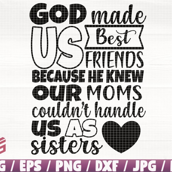 God Made Us Best Friends Because He Knew Our Moms Couldn't Handle Us As Sisters Clipart, Friendship Svg, Friend Print, Sisters Svg, Mom Cut