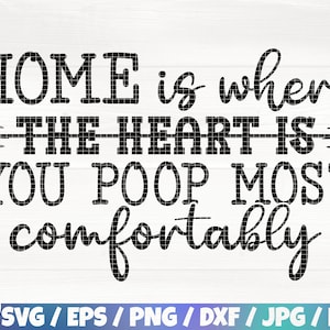 Home Is Where You Poop Most Comfortably Svg/Eps/Png/Dxf/Jpg/Pdf, Funny Bathroom Sign, Bathroom Printable, Home Decor, Restroom Svg, Poop Png