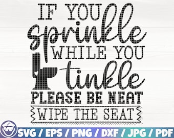 May include: Black and white graphic design with the text "If you sprinkle while you tinkle please be neat wipe the seat".