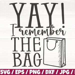 Yay I Remember The Bag Svg/ Eps/Png/Dxf/Jpg/Pdf, Tote Bag Quote, Funny Bag Svg, Bag Silhouette, Bag Cricut, Market Sale Svg, Accessory Print