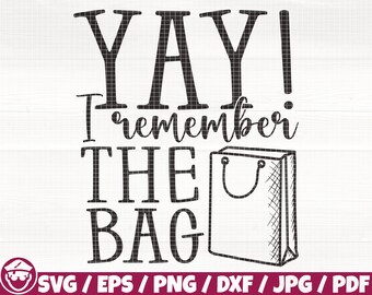 Yay I Remember The Bag Svg/Eps/Png/Dxf/Jpg/Pdf, Tote Bag Quote, Funny Bag Svg, Bag Silhouette, Bag Cricut, Market Sale Svg, Accessory Print