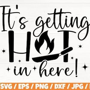 It&#39;s Getting Hot In Here Svg/Eps/Png/Dxf/Jpg/Pdf, Kitchen Funny Quote, Hot In Here Svg, Pan SIlhouette, Cooking Svg, Kitchen Decoration Cut