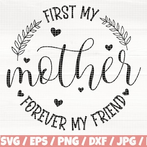 May include: Black and white graphic design with the text "First my mother forever my friend" in a circle with leaves and hearts.