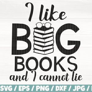 I Like Big Books And I Cannot Lie Svg/Eps/Png/Dxf/Jpg/Pdf, Big Books Svg, Reader Quote, Reading Print, I Like Books Svg, School Cricut File